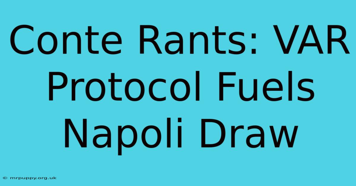 Conte Rants: VAR Protocol Fuels Napoli Draw