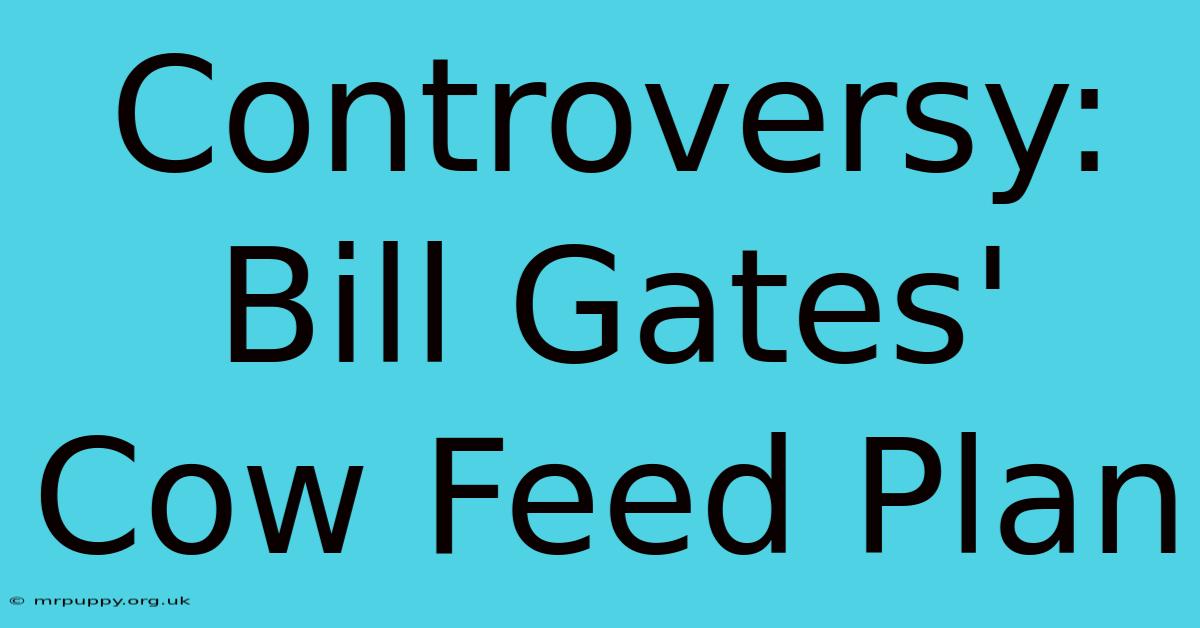 Controversy: Bill Gates' Cow Feed Plan