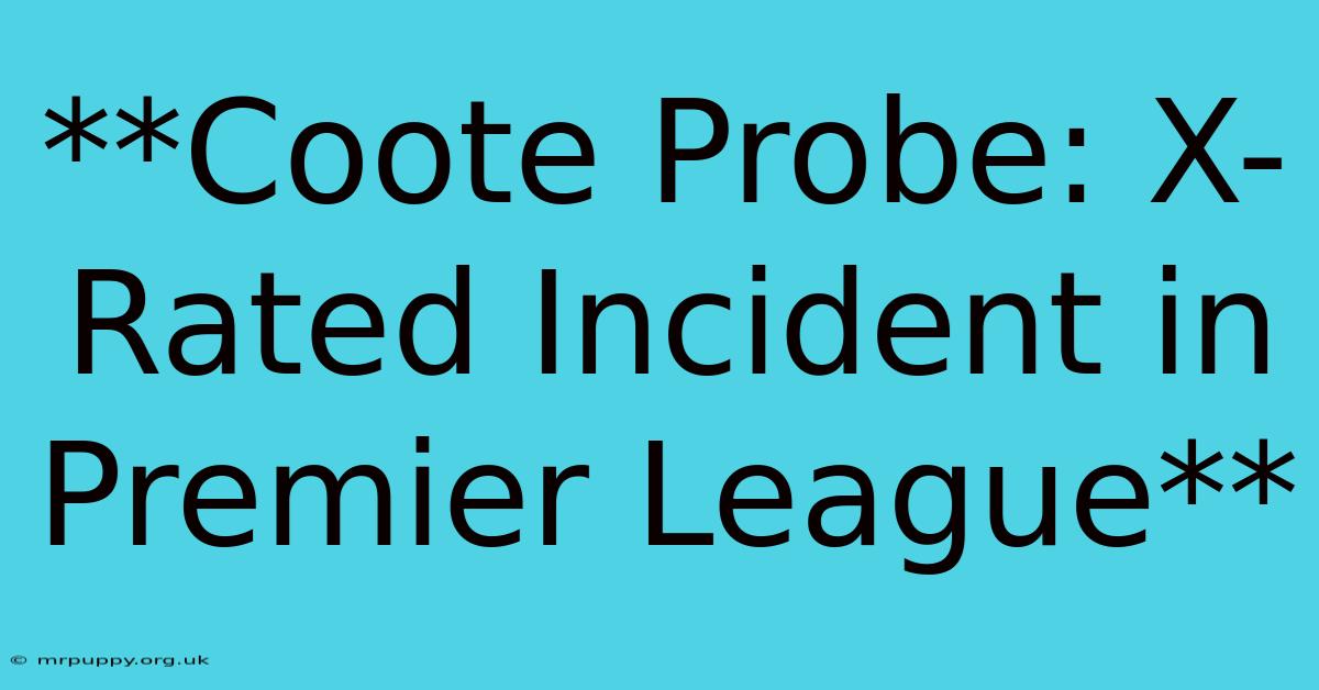 **Coote Probe: X-Rated Incident In Premier League**