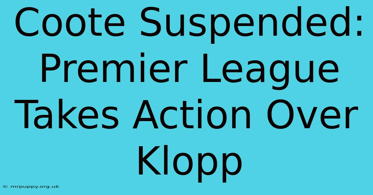 Coote Suspended: Premier League Takes Action Over Klopp 