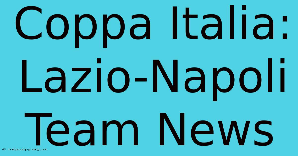 Coppa Italia: Lazio-Napoli Team News