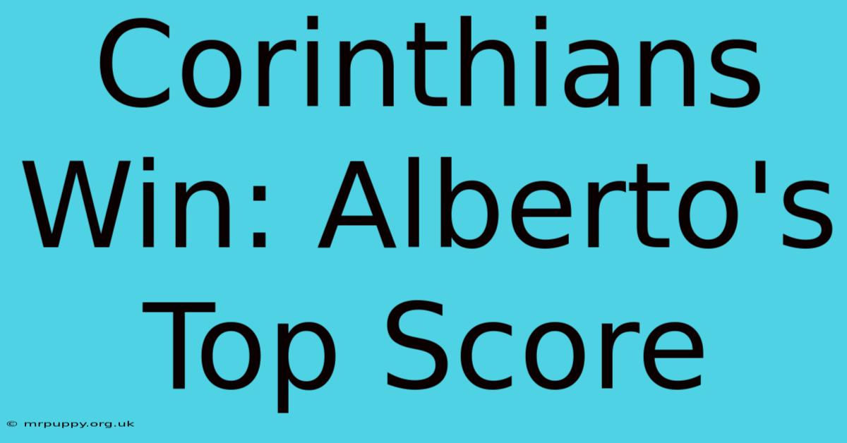 Corinthians Win: Alberto's Top Score