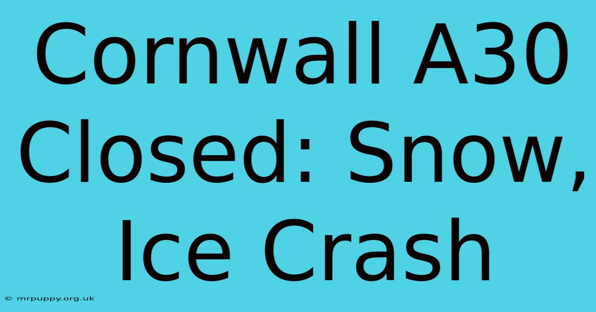 Cornwall A30 Closed: Snow, Ice Crash