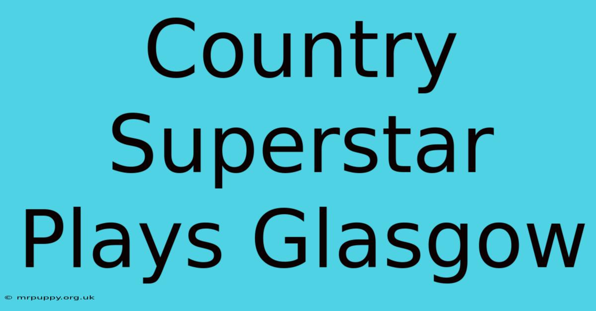 Country Superstar Plays Glasgow