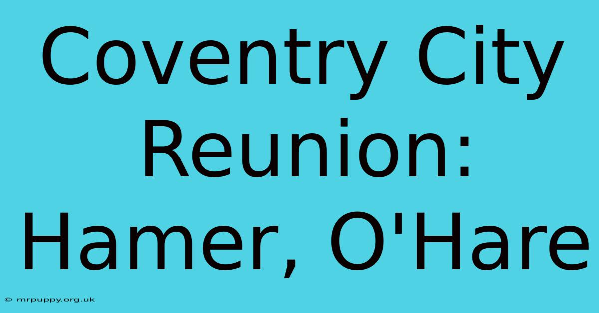 Coventry City Reunion: Hamer, O'Hare