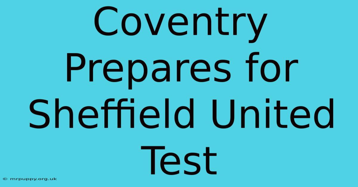 Coventry Prepares For Sheffield United Test