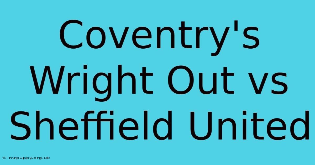 Coventry's Wright Out Vs Sheffield United