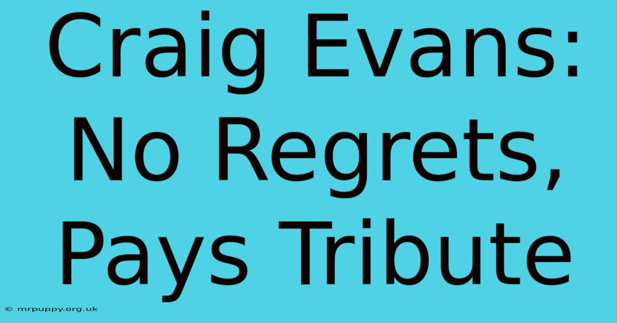 Craig Evans: No Regrets, Pays Tribute