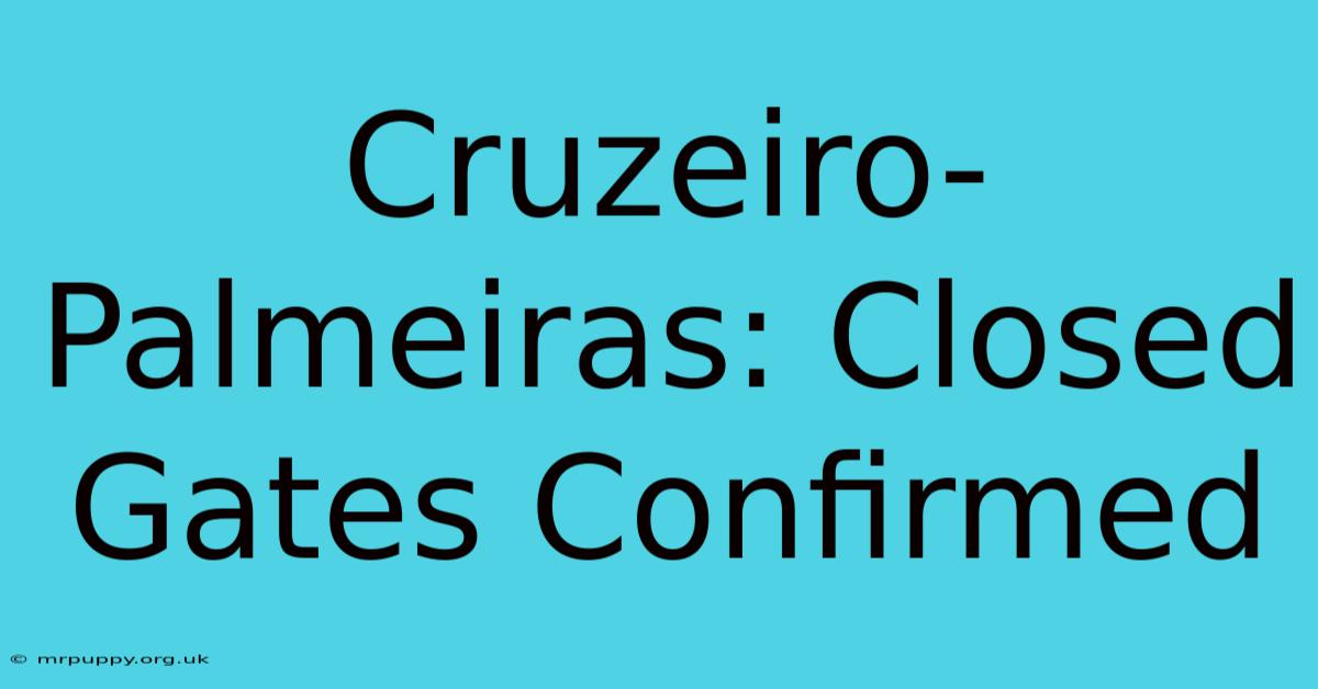 Cruzeiro-Palmeiras: Closed Gates Confirmed