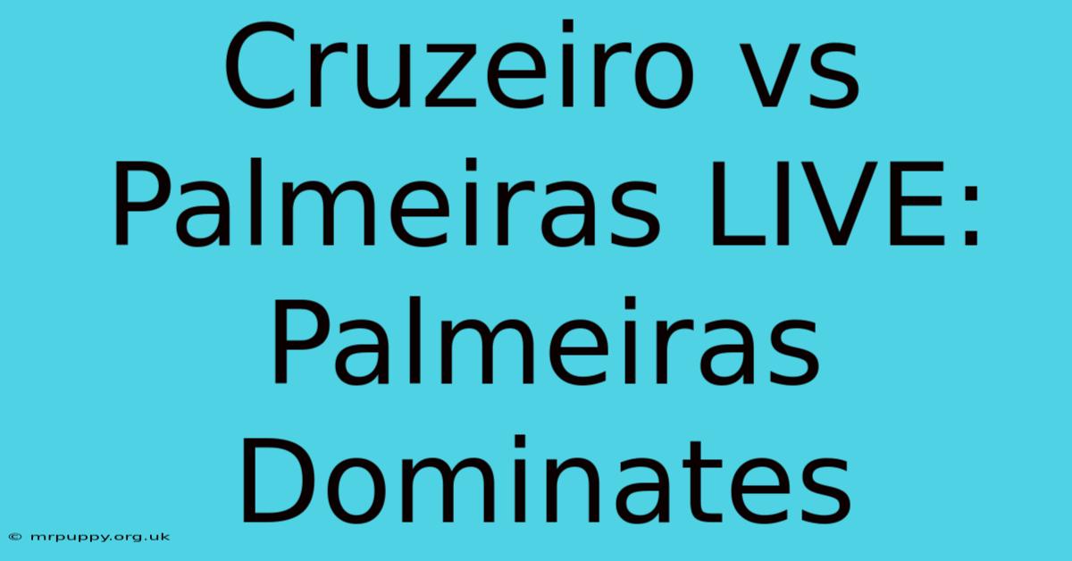 Cruzeiro Vs Palmeiras LIVE: Palmeiras Dominates