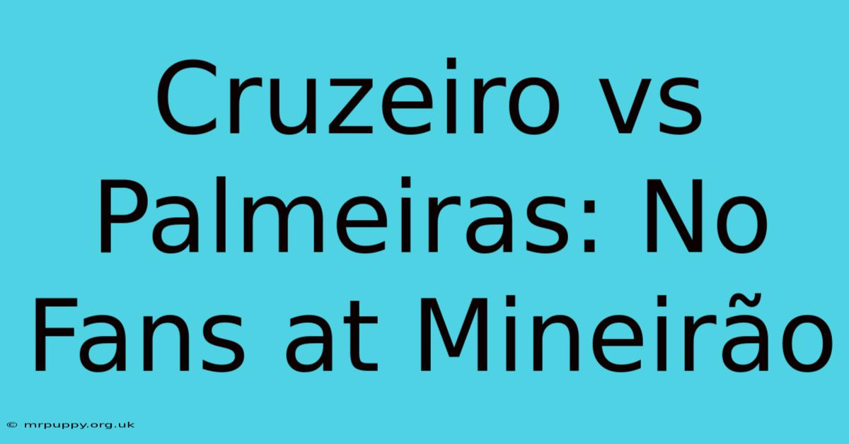 Cruzeiro Vs Palmeiras: No Fans At Mineirão