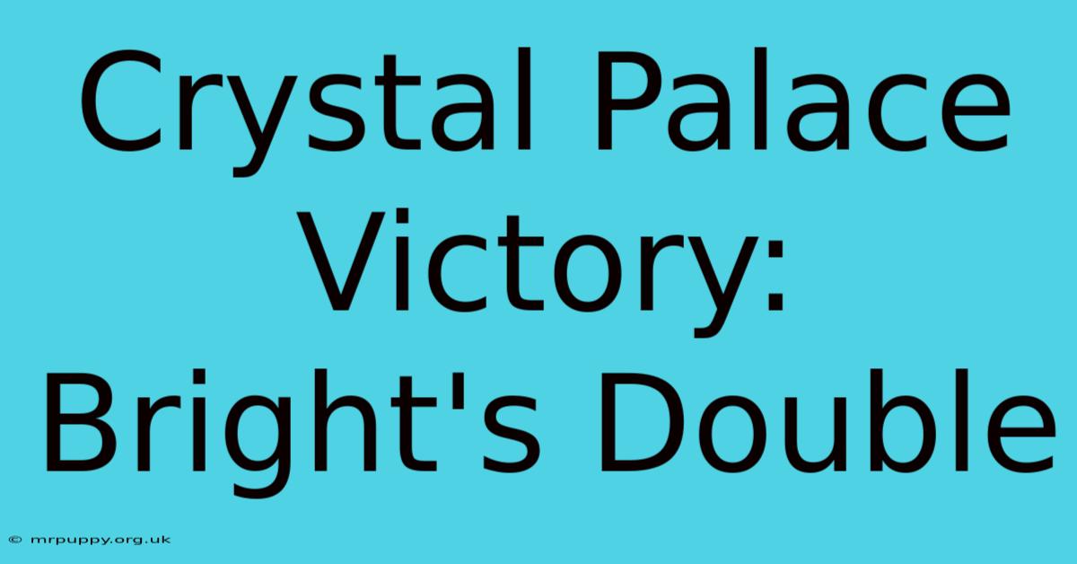 Crystal Palace Victory: Bright's Double