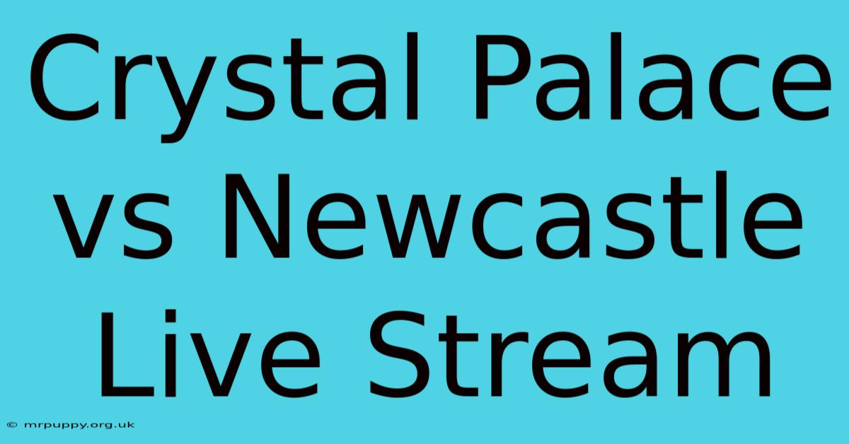 Crystal Palace Vs Newcastle Live Stream