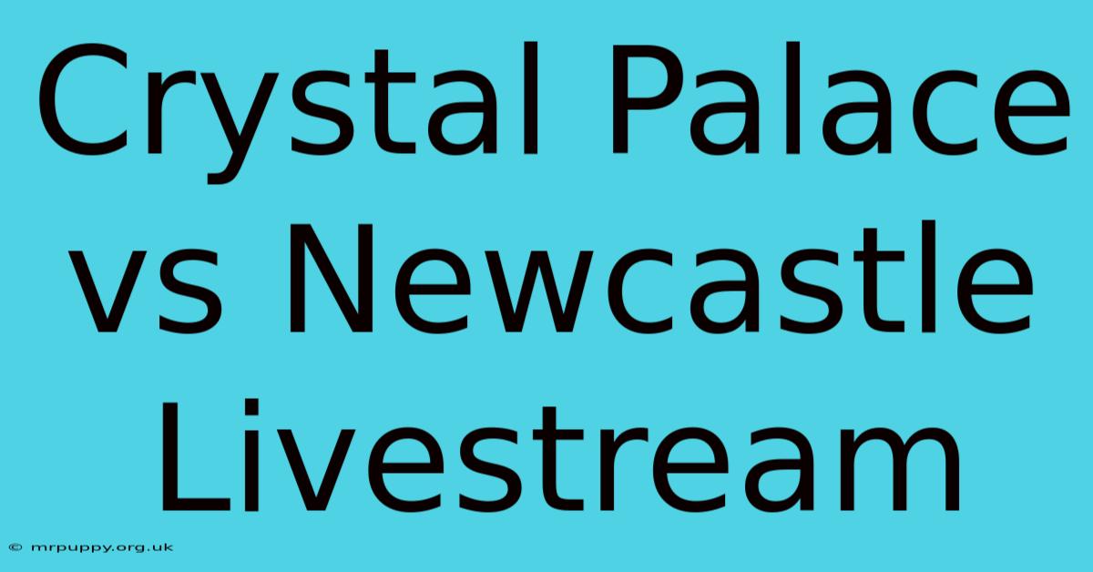 Crystal Palace Vs Newcastle Livestream