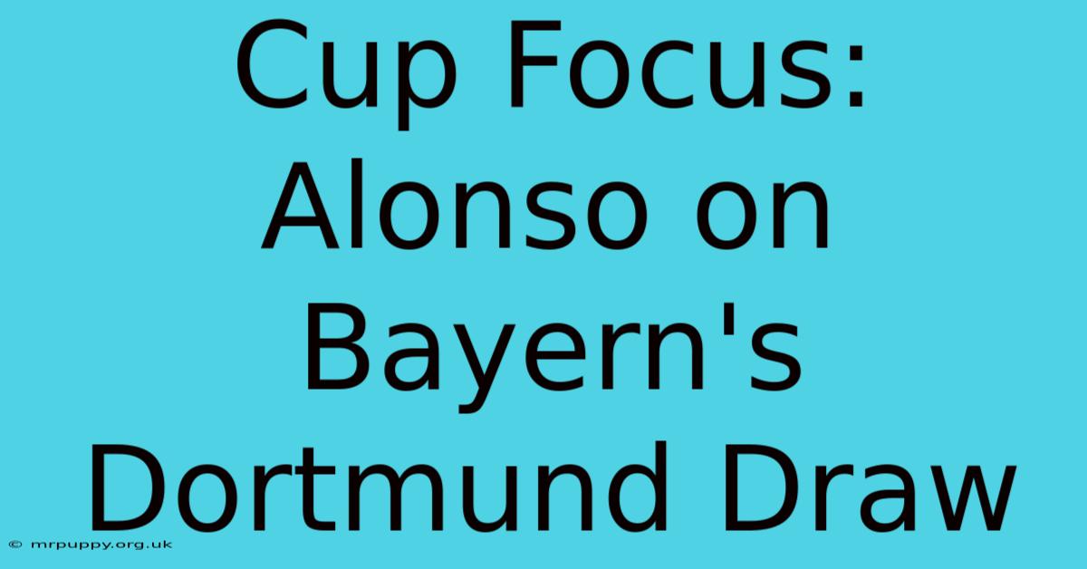 Cup Focus: Alonso On Bayern's Dortmund Draw