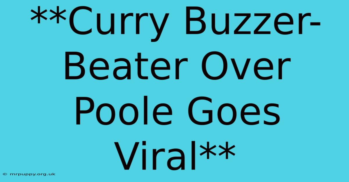 **Curry Buzzer-Beater Over Poole Goes Viral**