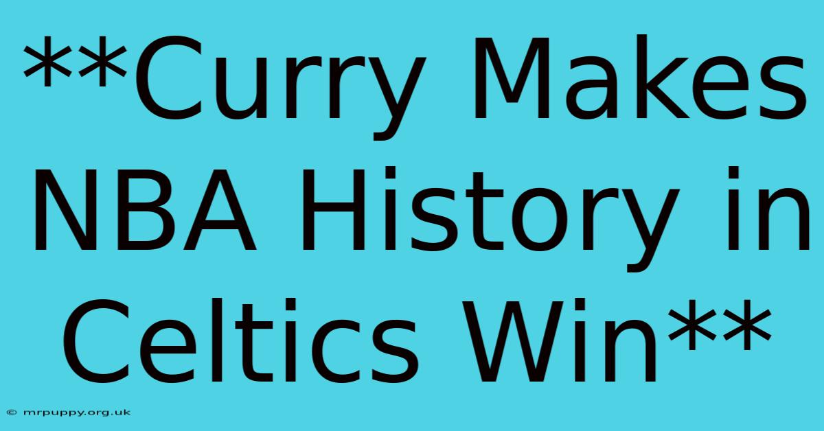 **Curry Makes NBA History In Celtics Win**