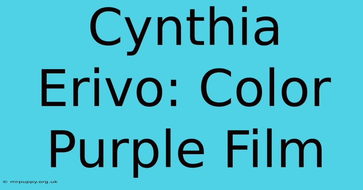 Cynthia Erivo: Color Purple Film