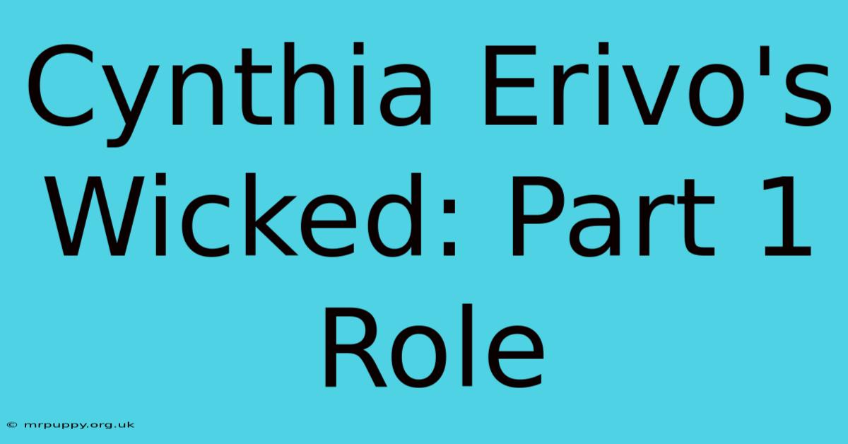 Cynthia Erivo's Wicked: Part 1 Role