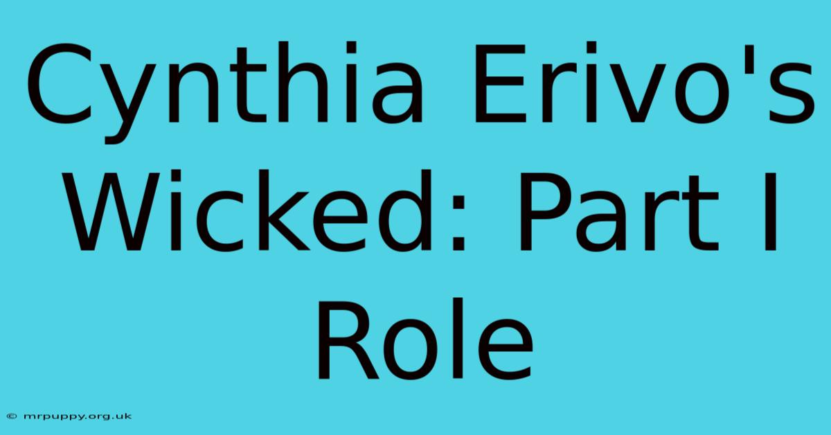 Cynthia Erivo's Wicked: Part I Role