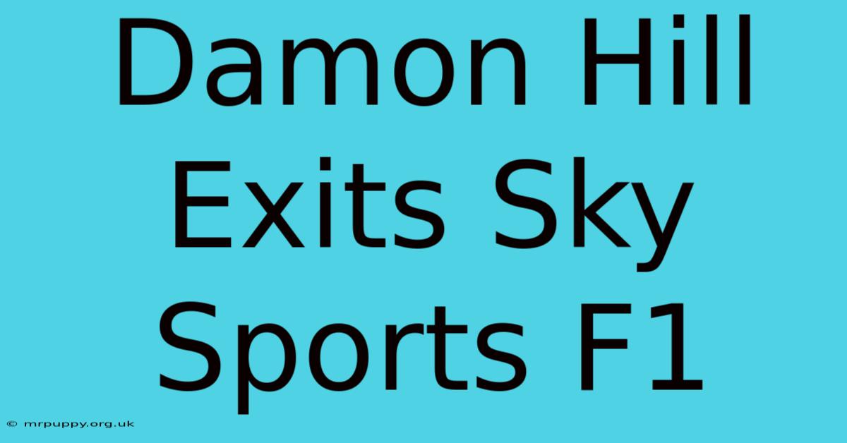 Damon Hill Exits Sky Sports F1