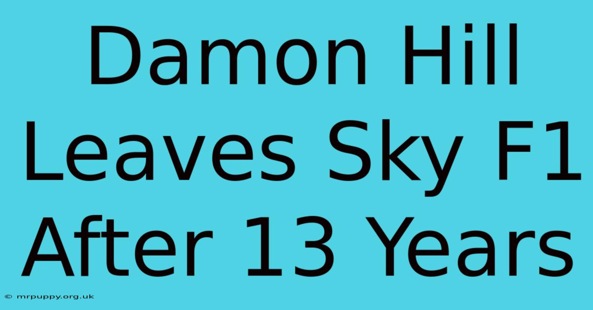 Damon Hill Leaves Sky F1 After 13 Years