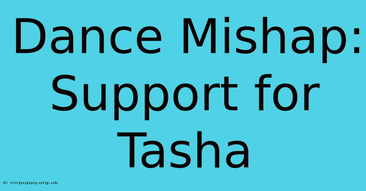 Dance Mishap: Support For Tasha