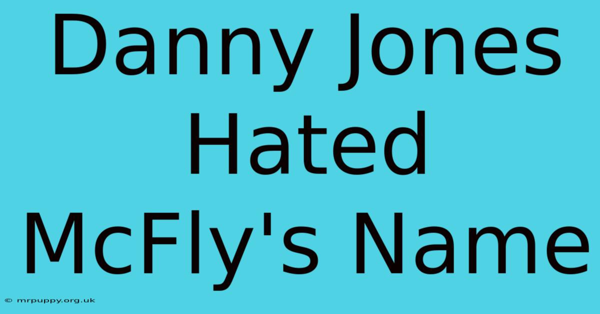 Danny Jones Hated McFly's Name