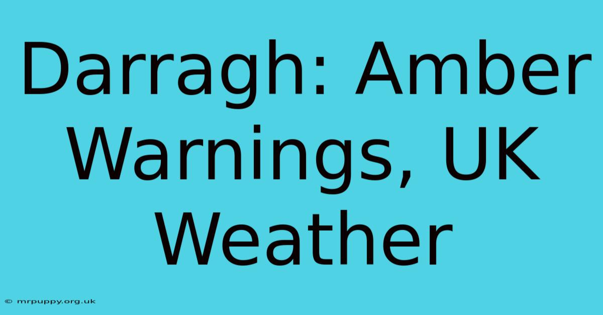 Darragh: Amber Warnings, UK Weather