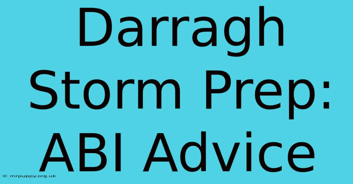 Darragh Storm Prep: ABI Advice