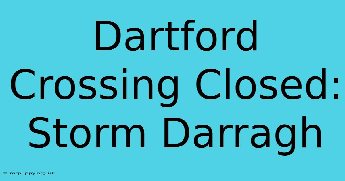 Dartford Crossing Closed: Storm Darragh