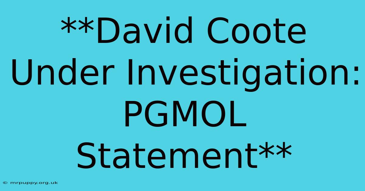 **David Coote Under Investigation: PGMOL Statement**