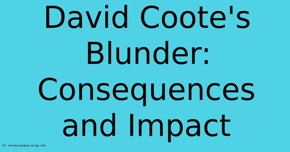 David Coote's Blunder: Consequences And Impact