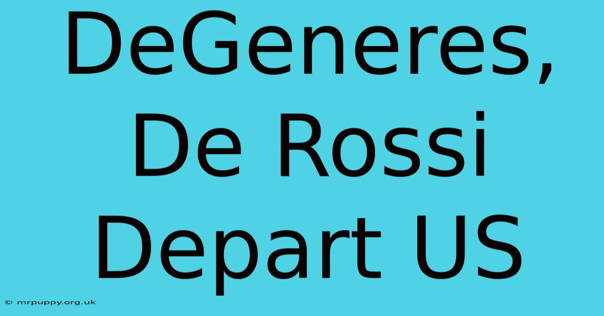 DeGeneres, De Rossi Depart US