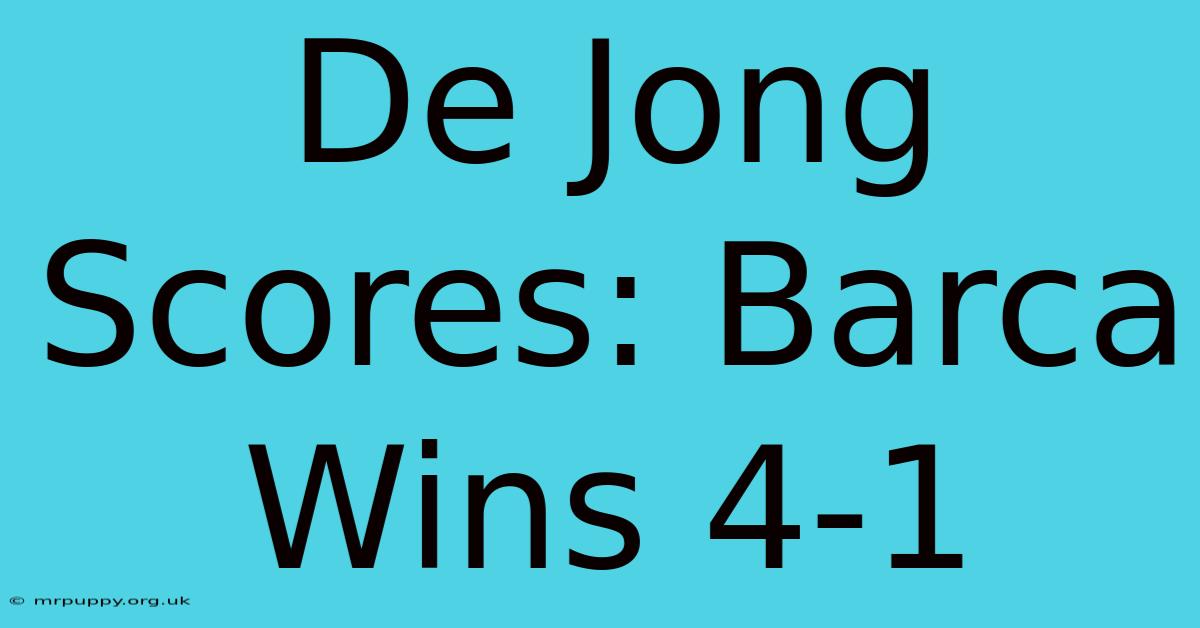 De Jong Scores: Barca Wins 4-1