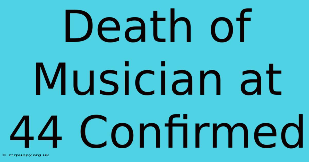 Death Of Musician At 44 Confirmed