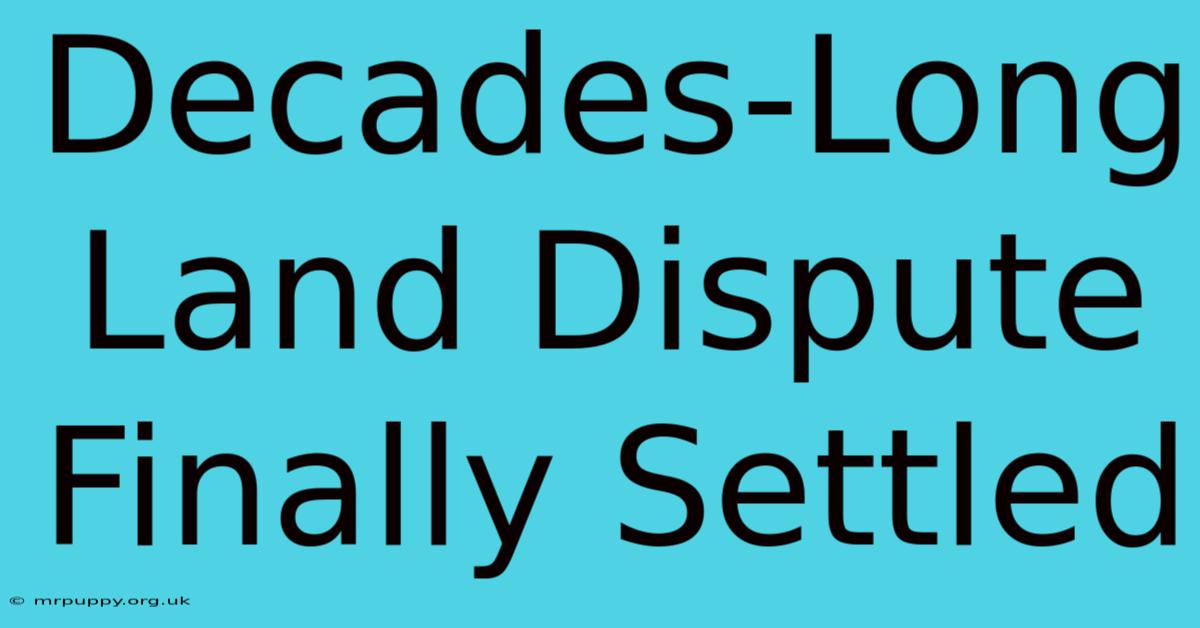 Decades-Long Land Dispute Finally Settled 