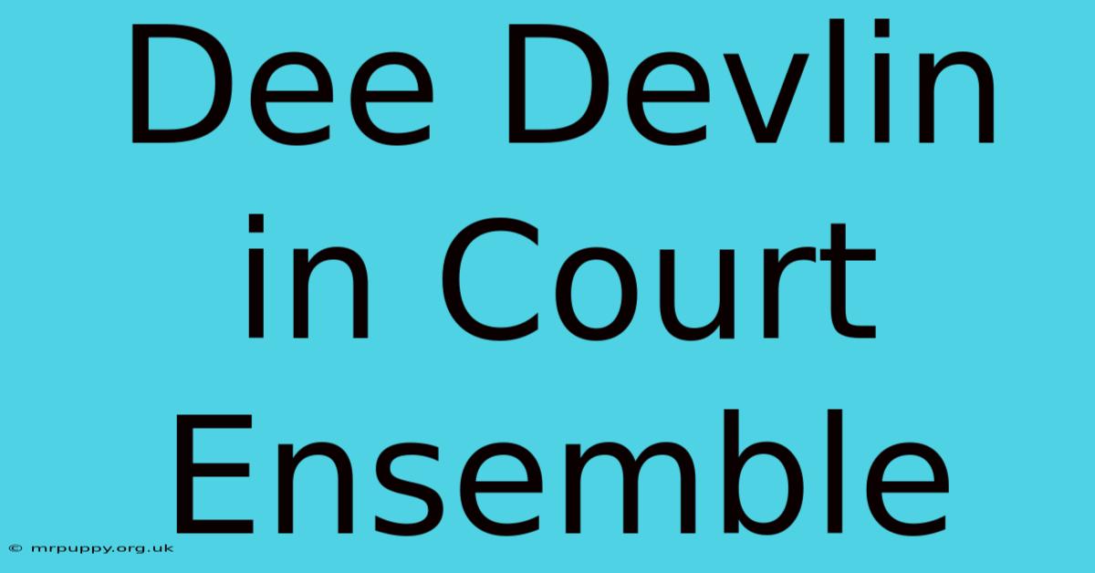 Dee Devlin In Court Ensemble