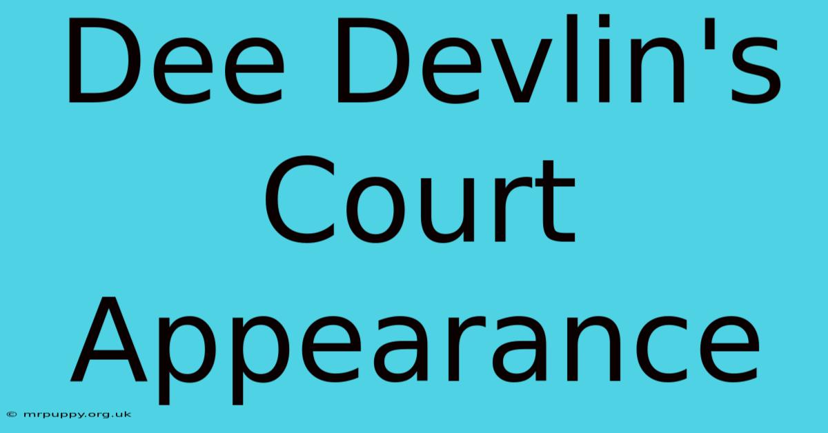 Dee Devlin's Court Appearance