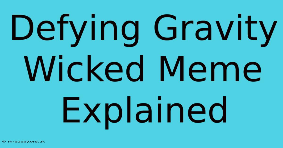 Defying Gravity Wicked Meme Explained