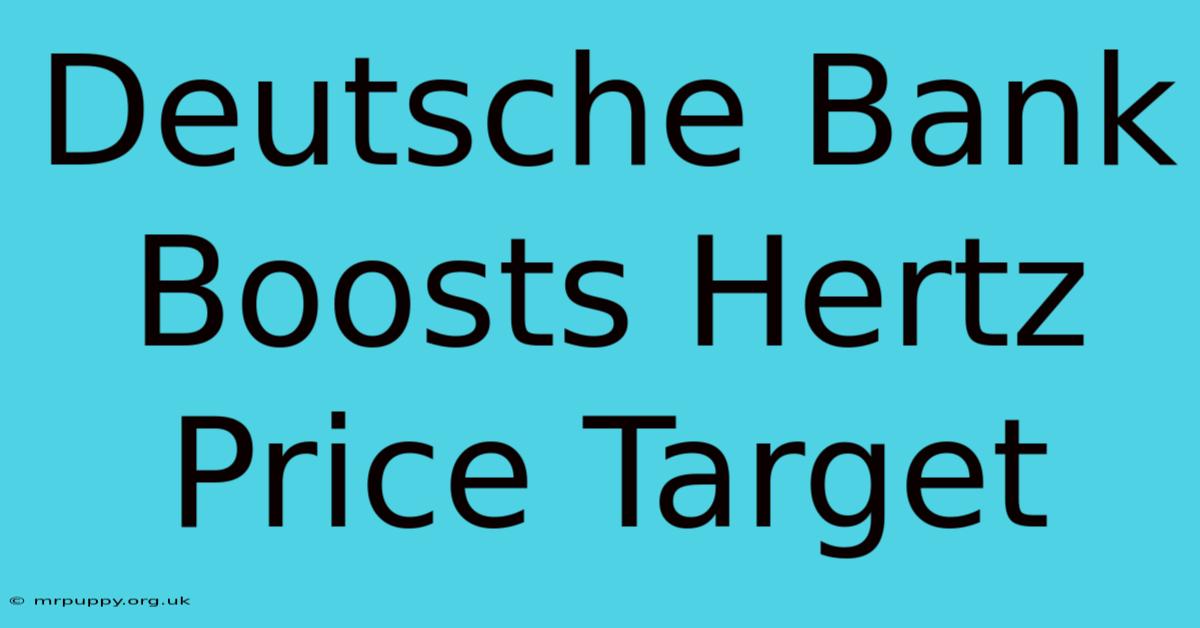 Deutsche Bank Boosts Hertz Price Target