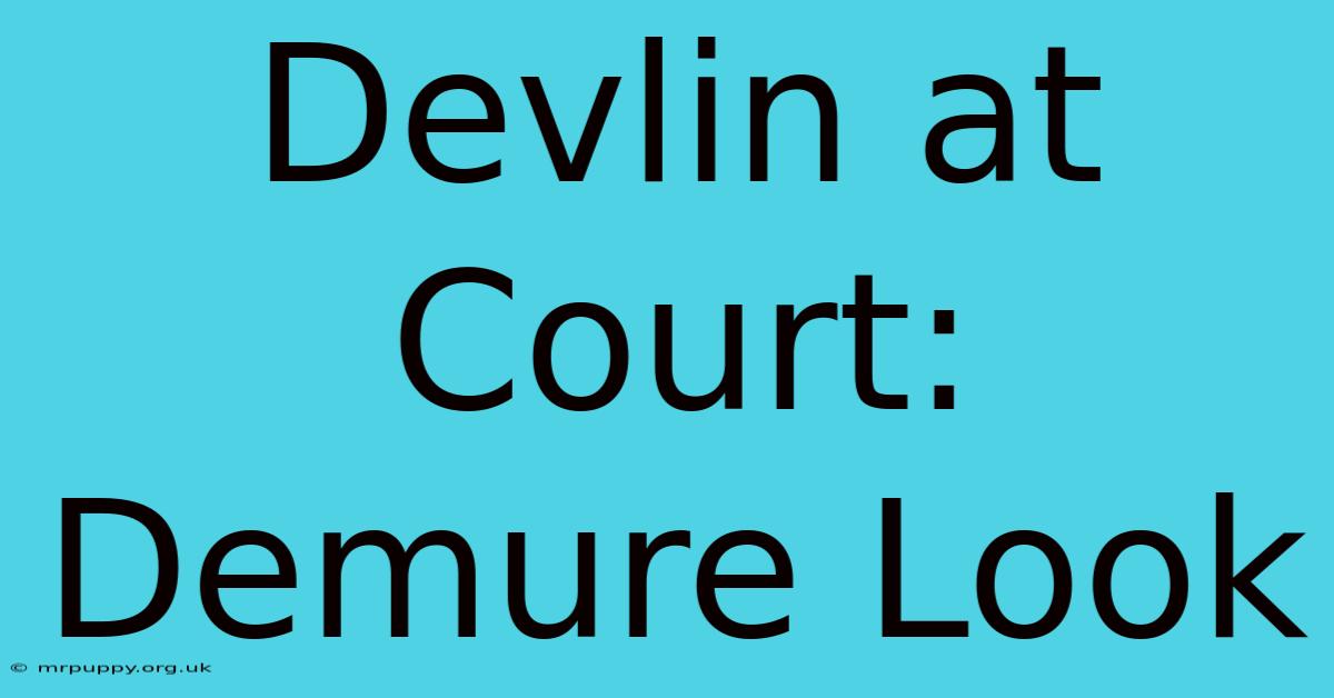 Devlin At Court: Demure Look