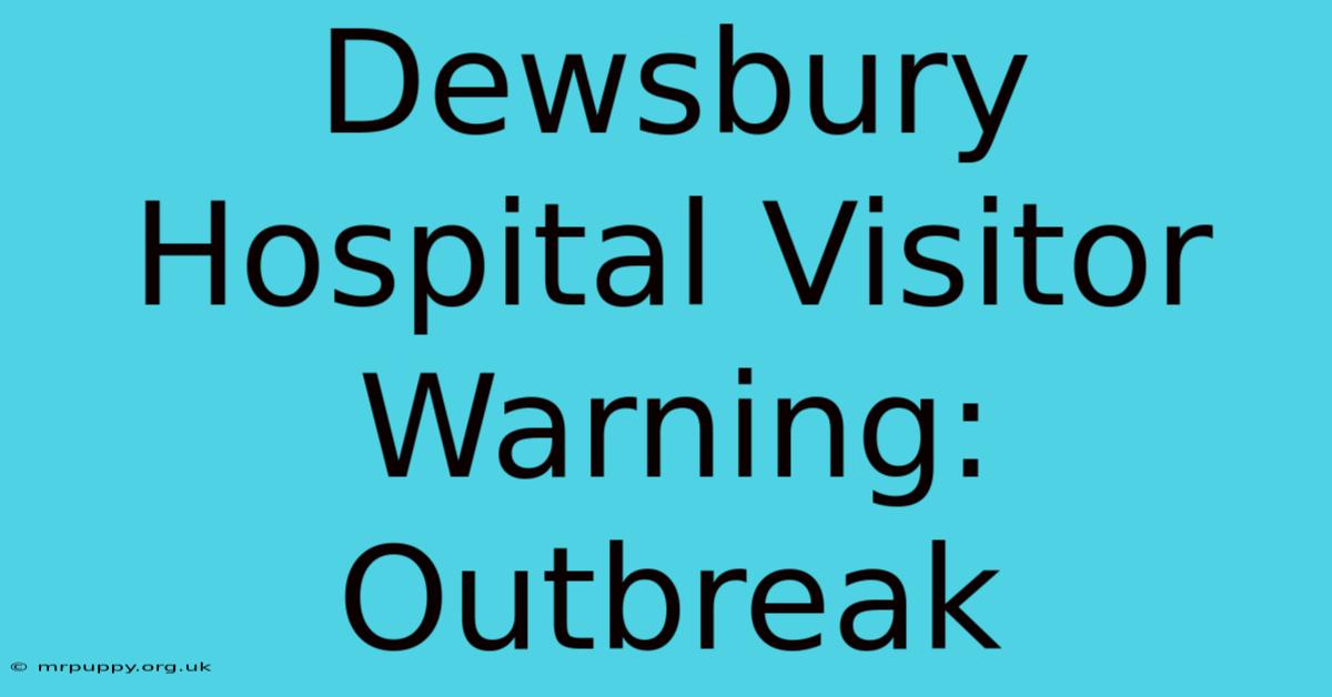 Dewsbury Hospital Visitor Warning: Outbreak