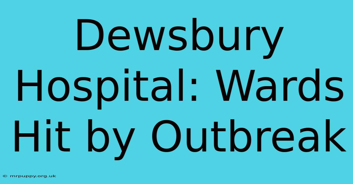 Dewsbury Hospital: Wards Hit By Outbreak