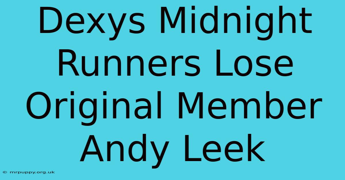 Dexys Midnight Runners Lose Original Member Andy Leek 