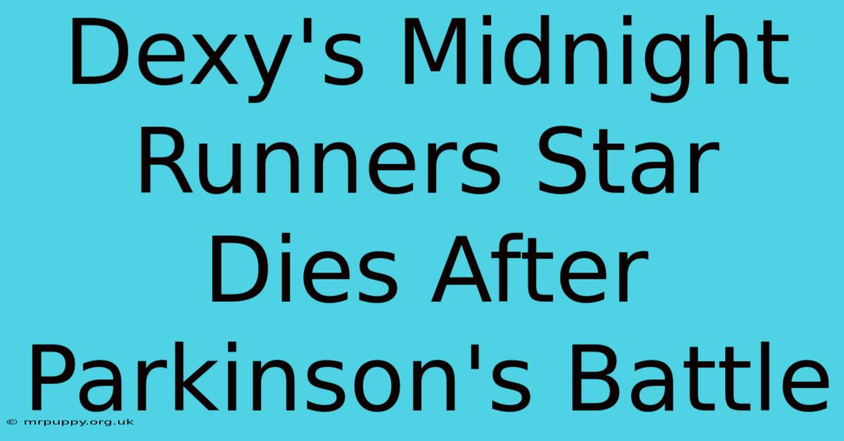 Dexy's Midnight Runners Star Dies After Parkinson's Battle 