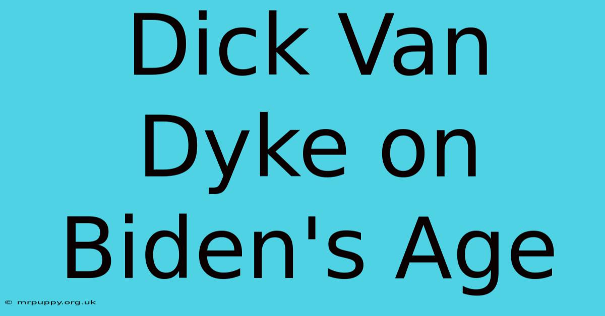 Dick Van Dyke On Biden's Age