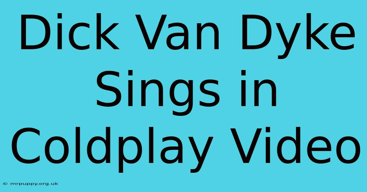 Dick Van Dyke Sings In Coldplay Video