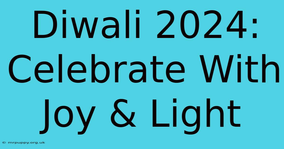 Diwali 2024: Celebrate With Joy & Light