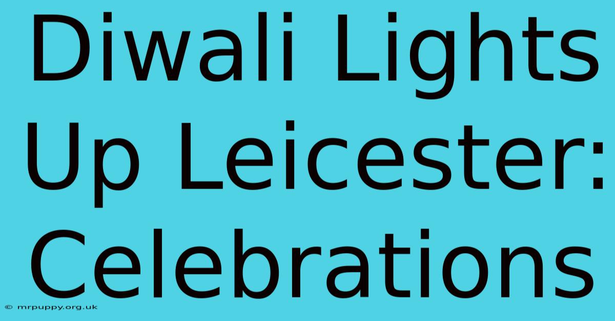 Diwali Lights Up Leicester: Celebrations